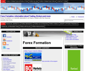 forexformation.com: Forex Formation, information about Trading, Brokers and more.
Forex Formation is a website dedicated to Financial Markets like Forex. There is information related to Brokers, Autotrading, Forex Strategies and many more.