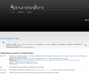 alexandreboni.com: Curriculum Vitae
Espace de présentation de Alexandre Boni, élève ingénieur en électronique, informatique et télécommunication à CPE Lyon.