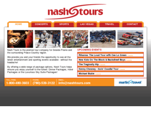 nashtours.com: Nash Tours
Premier tour company for Grande Prairie and Peace Country region. See all the latest entertainment and sporting events available - without the headache!