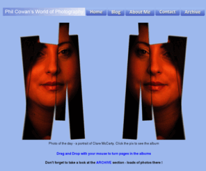 phil-cowan.co.uk: Phil Cowan's World of Photography
presenting the photographic and video work of Bournemouth based photography enthusiast Phil Cowan