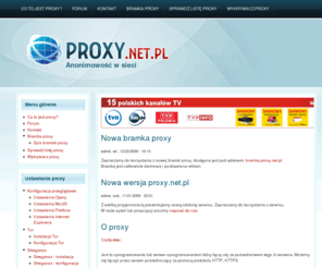 proxy.net.pl: proxy.net.pl | Anonimowość w sieci
Polska strona o proxy. Czuj się bezpiecznie w sieci, ukryj swój adres IP! Zawsze aktualne listy proxy, konfiguracja proxy w przeglądarkach i programach.