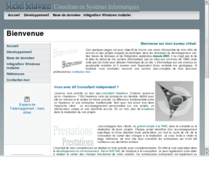 schawann.fr: Michel Schawann - Consultant en Systèmes Informatiques
Ces quelques pages ont pour objectif de fournir une vision d'ensemble de mon offre de service et des projets auquels j'ai participés dans les domaines du développement .net, des bases de données et de l'intégration applicative MSI