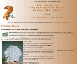 scrimshaw-artist.com: Home page for Little Hawk Designs-scrimshaw artist
Introduction to Stanley Hawkins of Little Hawk Designs, scrimshaw artist, ivory carving, stone sculpture and carousels