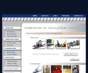 accusaws.com: Welcome to AccuGlide Saws - Precision Cuts Every Time
Manufacturing precision granite cutting saws, and concrete scoring saws since 1996.