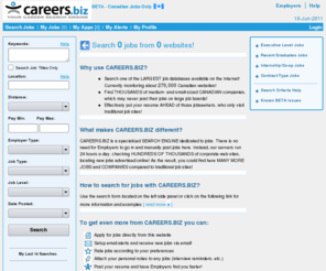 careers.biz: CAREERS.BIZ: Your career search engine
Search one of the LARGEST job databases available on the Internet. Currently monitoring about 270,000 Canadian websites!