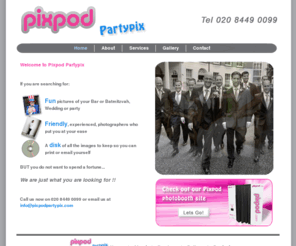 pixpodpartypix.com: .:: Welcome to Pixpod Partypix - Fun, friendly, affordable photographers ::.
Fun, friendly but affordable photographers for your Wedding, Bar Bat Mitzvah or party call 020 8449 0099