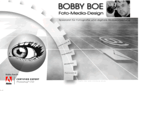 bobbyboe.com: Bobby Boe Foto-Media-Design
Spezialist fuer Fotografie und digitale Bildbearbeitung.
Fotografie und digitale Bildbearbeitung aus der Hand eines Adobe Certified Expert