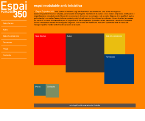 espaipujades350.com: Espai Pujades 350 - Espai modulable amb iniciativa
L’Espai Pujades 350 està ubicat al districte 22@ del Poblenou de Barcelona, una zona de negocis i desenvolupament financer. Disposa d’un auditori, aules polivalents i una sala d’exposicions equipats amb tots els serveis i les últimes tecnologies, i dues àmplies terrasses. Es tracta d’un marc incomparable per a l’organització de congressos, jornades, actes, seminaris i reunions d’empresa. Situat a escassos metres de l’avinguda Diagonal, connectat amb la xarxa de transport públic i també amb les vies d’accés a la ciutat.