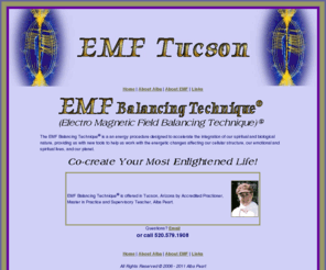 emftucson.com: EMF Tucson
Energy Healing - Electro Magnetic Field Balancing Technique offered in Tucson, Arizona by accredited practitioner and teacher Alba Peart.