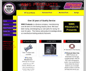 wmsproducts.com: WMS PRODUCTS - Karting Parts Machined To Win
WMS Products is a diverse company, manufacturing over 60 items for the Karting industry alone. We have been racing, and designing our own parts for racing, for over 40 years. 