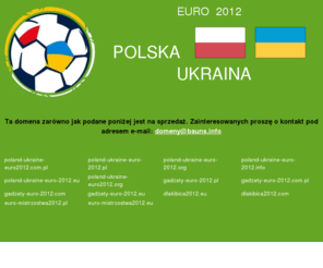bauns.info: Tanie Domeny na EURO 2012
Zachęcam do zakupu atrakcyjnych domen na Euro 2012 organizowane w Polsce i Ukrainie