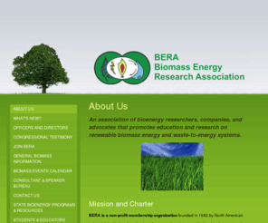 beraonline.org: Biomass Energy Research Association - About Us
An association of bioenergy researchers, companies, and advocates that promotes education and research on renewable biomass energy and waste-to-energy systems.  