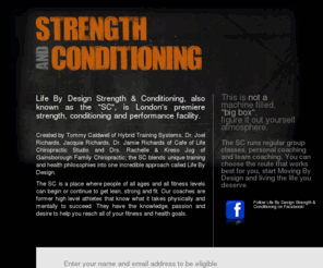 lifebydesignsc.com: Life By Design Strength and Conditioning
Life By Design Strength & Conditioning, also known as the SC, is London's premiere strength, conditioning and performance facility. Created by Tommy Caldwell of Hybrid Training Systems, Dr. Joel Richards, Jacquie Richards, Dr. Jamie Richards of Cafe of Life Chiropractic Studio and Drs. Rachelle & Kreso Jug of Gainsborough Family Chiropractic; the SC blends unique training and health philosophies into one incredible approach called Life By Design.