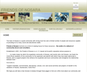 friendsofnosara.org: Supporting the Community of Nosara
The mission of Friends of Nosara is to support charitable, environmental,  educational, cultural, civic & social activities of benefit to the residents of Nosara, Costa Rica