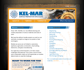 kel-mar.com: Kel-Mar: Steel, Aluminum, Cast Iron, Metals Surface Preparation and Treatment including Degreasing, Derusting and Deburring
Kel-Mar: Steel, Aluminum, Cast Iron, Metals Surface Preparation and Treatment including Degreasing, Derusting and Deburring