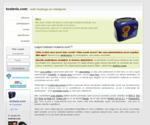 tosteris.net: tosteris.com : web hostings un risinājumi
tosteris.com - web hostings un risinājumi. Mēs esam neliela, bet droša un atsaucīga hostinga kompānija, kuru vada cilvēki, kam patīk tīmeklis un tā kultūra. Mūsu galvenais uzdevums ir nodrošināt, lai klienti vienmēr justos labi, uzturot savus risinājumus pie mums.