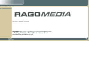 ragomedia.com: Home
Eventagenturen - SERVICE - SUPPORT - SOLUTIONS - SUCCESS