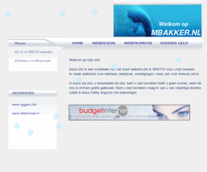 mbakker.nl: mbakker.nl voor uw gratis website
Een gratis website voor iedereen. Webpromotie en hoge classering in de bekende zoekmachines als google vinden.nl msn