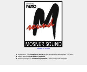 mosnersound.cz: Mosner Sound - ozvučení koncertu, ozvučení festivalu, ozvučení firemní párty (ozvučení, osvětlění, pódium), kvalitní vybavení (Nexo GEO S12), zvuk, světla, pódium, zvukař
Ozvučení kulturních akcí - zvukař, ozvučení, aparatura, pronájem zvukové aparatury, ...