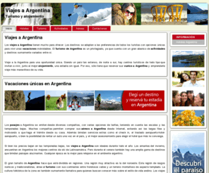 viajesaargentina.net: Hoteles Argentina
Los viajes a Argentina tienen mucho para ofrecer. Los destinos se adaptan a las preferencias de todos los turistas con opciones únicas para vivir unas vacaciones inolvidables. El turismo de Argentina es un privilegiado, ya que cuenta con un gran abanico de actividades y destinos sumamente variados entre sí.