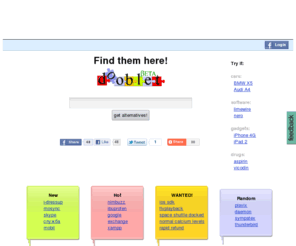 dooblet.com: Find alternatives to anything
A search engine to find the alternatives to a broad range of subjects. Each alternative is rated by its relevance.