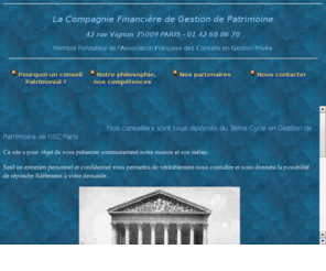 cie-financiere.com: Cie Financière de Gestion de Patrimoine-Conseil financier et patrimonial en toute indépendance-
cabinet de conseil en gestion de patrimoine indépendant, pour vous offrir en toute objectivité, l'optimisation et la valorisation de votre patrimoine privé ou professionnel