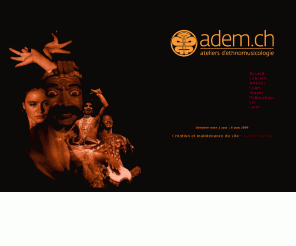 adem.ch: Ateliers d'ethnomusicologie - Danses et musiques du monde
Les Ateliers d'ethnomusicologie organisent des concerts et stages de musiques et danses traditionnelles du monde à Genève. Ils publient également les Cahiers de musiques traditionnelles, seule revue francophone d’ethnomusicologie.