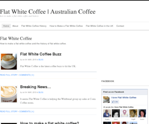 flatwhitecoffee.co.uk: Flat White Coffee | How to make flat white Australian coffee?
Flat White Coffee hits the UK. Buy flat white coffee from New Zealand and Australia in the UK. How to make a flat white?