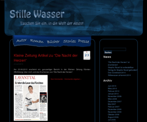 stillewasser.at: Stille Wasser
Tauchen Sie, in die Welt der Angst. Der Autor Markus Böhme zieht Sie auf seiner Website in die tiefsten Abgründe der menschlichen Seele, des Horrors und der Fantasie. Tauchen Sie ab!