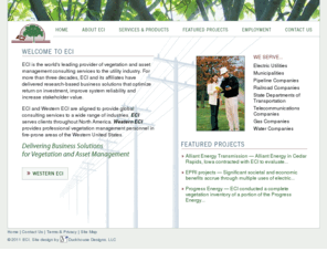 eci-consulting.com: ECI: Utility Industry Vegetation & Asset Management Consulting Service Providers
The ECI family consists of ECI, Western ECI, and ECI International ECI is a global vegetation and asset management consulting services provider, helping Electric Utilities, Municipalities, Pipeline Companies, Railroad Companies, State Departments of Transportation, Telecommunications Companies, Gas Companies, and Water Companies.