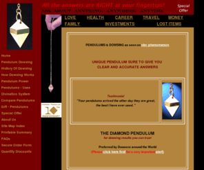 pendulumkit.com: About Dowsing Pendulums for Beginner and Expert Pendulum Dowsing
THE DOWSING PENDULUM EXPERTS CHOOSE. Reviewed as the most responsive of pendulums and preferred for pendulum dowsing by members of the American Society of Dowsers. 