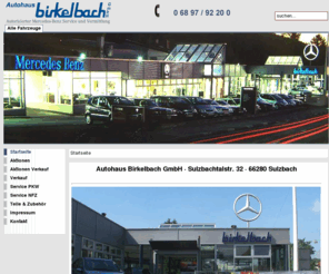 auto-birkelbach.com: Autohaus Birkelbach - Autohaus Birkelbach GmbH · 66280 Sulzbach
Autohaus Birkelbach :: Ihr kompetenter Partner für Jahreswagen, Geschäftswagen und Gebrauchtfahrzeuge :: Autohaus Birkelbach GmbH Autorisierter Mercedes-Benz Service und Vermittlung