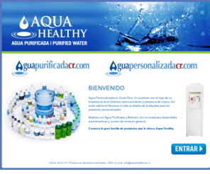 aguapersonalizadacr.com: AQUA HEALTHY COSTA RICA
Aqua Healthy es una empresa  embotelladora y purificadora de agua. Le efrecemos a nuestros clientes una  variedad de productos en los que se destacan: envases de agua personalizada y  botellas de agua con nuestra marca genérica Aqua Healthy, asi como productos envases  oxo-biodegradables.