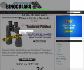 astronomicalbinoculars.net: Astronomical Binoculars
Astronomical binoculars are not cheap, so to avoid costly mistakes, visit our site and choose from the best astronomical binoculars available, at great prices!