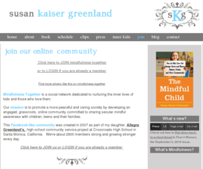 mindfulnesstogether.com: Susan Kaiser Greenland -- Join our online community
Website for Susan Kaiser Greenland, author of the Mindful Child