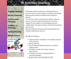 standrewscleaning.com: St Andrews Cleaning - Providing  Prompt, Reliable and Friendly Cleaning Services throughout Fife
St. Andrews Cleaning offers a friendly, affordable, reliable service within St. Andrews and Fife. Tailored needs for all types of accommodation. A prompt, professional cleaning service for all types of accommodation including domestic, end of tenancy flats and houses, holiday lets, mobile homes and offices.