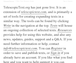 telescopictext.org: Telescopic Text
An extension of telescopictext.com, providing tools for writing expanding narratives, and a collection of texts