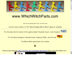 whichwitchparts.com: Which Witch Game and Which Witch Game Parts
Game parts list, sales, and information about the 70's Which Witch haunted house game by Milton Bradley