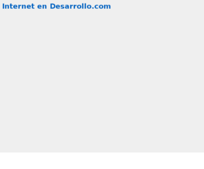 internetendesarollo.com: Internet en Desarrollo
Desarrolla tus ideas en Internet