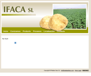 patatasifaca.com: PATATAS IFACA SL - ARABAYONA DE MOGICA - SALAMANCA
Patatas IFACA SL es una empresa que de dedica a la producción y comercialización de patatas. Está situada en Arabayona de Mógica, en Salamanca, España.