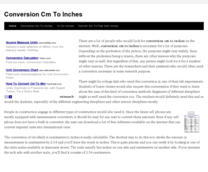 conversioncmtoinches.com: Conversion Cm To Inches
There are a lot of people who would look for conversion cm to inches on the internet. Well, conversion cm to inches is necessary for a lot of purposes. Depending on the profession of the person, the purposes might vary widely. Even without the profession being a reason, there are other reasons why the purposes might vary as well. But regardless of that, any person might look for it for a number of other reasons. There are the researchers and their assistants who would often need a conversion necessary in some research purpose.