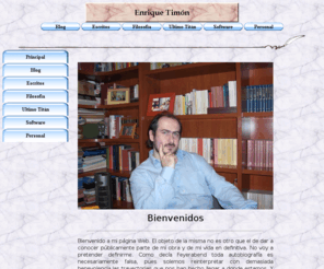 enriquetimon.com: Enrique Timón
Pagina web oficial de Enrique Timón. Sitio dedicado a la filosofía, la literatura fantástica, el desarrollo de software y también a temas personales