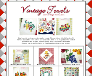 vintage-towels.com: Beautiful and unique Vintage Dish Towels, Tablecloths and more.
Step back into yesteryear with these unique vintage towels!