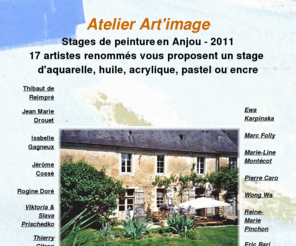 atelier-artimage.com: stages d'aquarelle de huile de pastel et de dessin
17 artistes vous proposent des stages de peinture, aquarelle, huile, pastel, acrylique et encre  d'avril à septembre dans un cadre enchanteur aux portes de l'Anjou