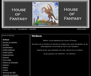 houseoffantasy.nl: Welkom | House of Fantasy
Welkom bij de webwinkel van House of Fantasy. Wij staan ook op markten en beurzen,en hebben een vaste standplaats op de zaterdagmarkt in Enschede