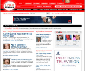 lightreading.com: Light Reading - Networking the Telecom Industry
Light Reading (www.lightreading.com), owned by Techweb,  is the ultimate source for technology and financial analysis of the communications industry leading the media sector in terms of traffic, content, and reputation. Its pioneering integrated Internet publishing model spans Websites, paid research (www.heavyreading.com), online seminars, live conferences, trade shows and broadband TV.