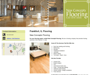 newconceptsflooringsw.com: Flooring Frankfort, IL ( Illinois ) - New Concepts Flooring
New Concepts Flooring is a flooring company that provides flooring services in the Frankfort, IL area. Call us at 630-898-8881.