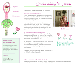 creativehealingforwomen.com: My Story
Debbie Crews is an intuitive, an author and a life coach.  She offers inspirational gift and workbooks, cards, workshops and individual appointments.