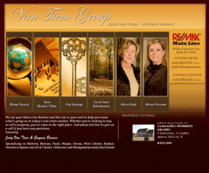 soldinpa.com: Wayne Real Estate Malvern Real Estate Gwynne Barnes Judy Van Tiem
The Van Tiem Group RE/Max Main Line. Judy Van Tiem and Gwynne Barnes. Specializing in home sales in Malvern, Wayne, Paoli, Berwyn, Newtown Square, Devon, Rosemont and the Main Line Covvering Chester County, Delaware County as well as parts of Montgomery County. Residential and Commercial, First Time Buyers or Downsizing, we have the experience to handle all of you real estate needs.