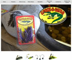 crockogatorbaitcompany.com: 
The finest Jigs and Buzzbaits made in teh USA. Crock o Gator bait company has been in business since 1984 and continues to provide tourmanet winning tackle at affordablee prices.